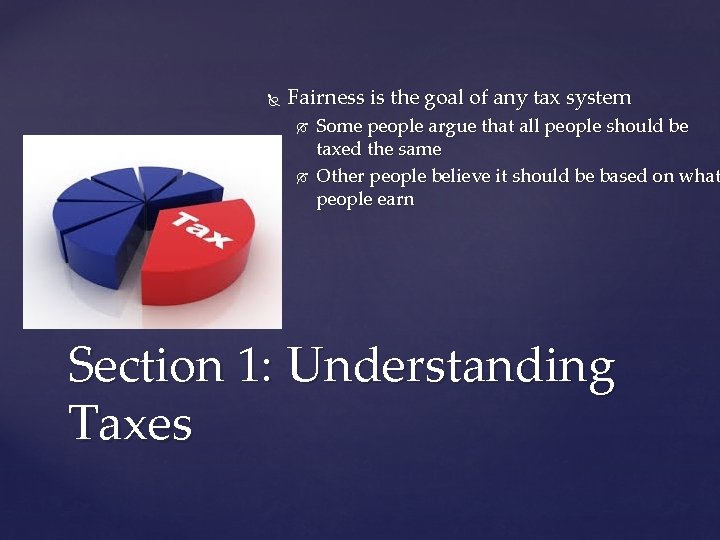  Fairness is the goal of any tax system Some people argue that all
