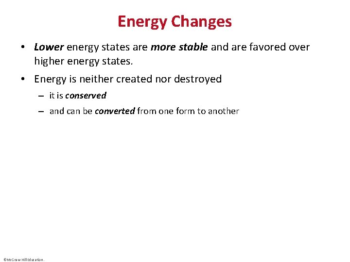 Energy Changes • Lower energy states are more stable and are favored over higher