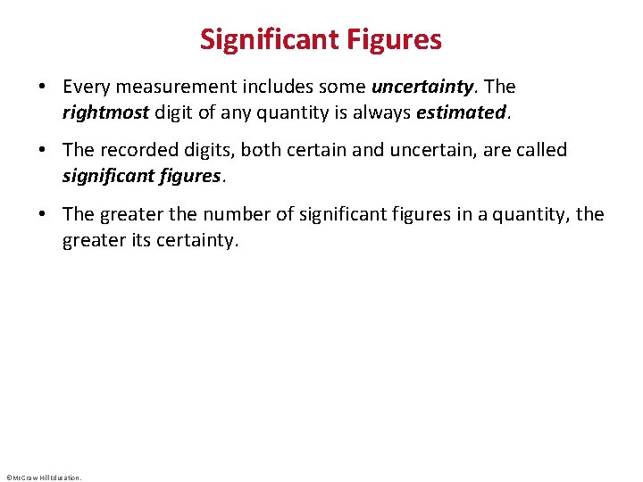 Significant Figures • Every measurement includes some uncertainty. The rightmost digit of any quantity