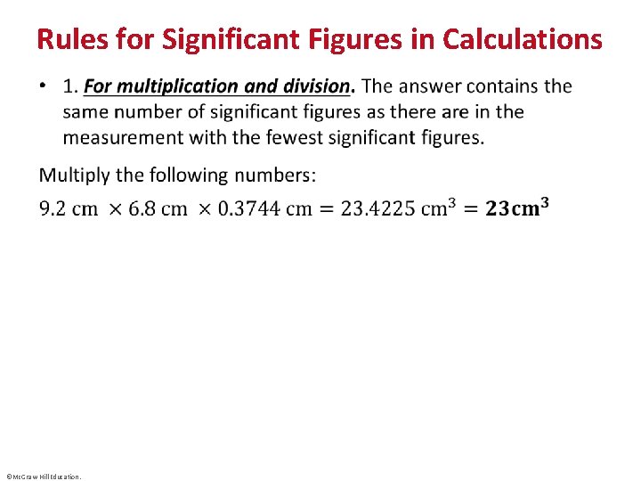 Rules for Significant Figures in Calculations • ©Mc. Graw-Hill Education. 