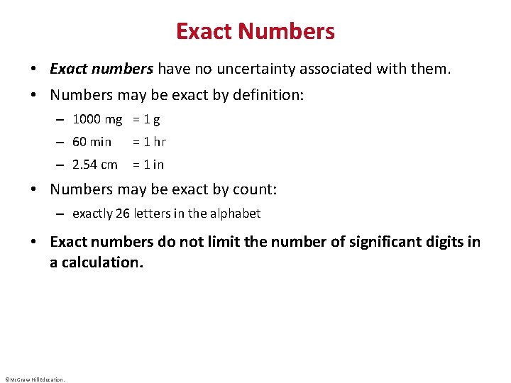 Exact Numbers • Exact numbers have no uncertainty associated with them. • Numbers may