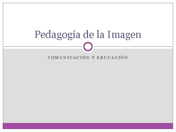 Pedagogía de la Imagen COMUNICACIÓN Y EDUCACIÓN 