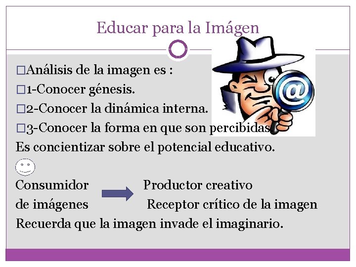 Educar para la Imágen �Análisis de la imagen es : � 1 -Conocer génesis.