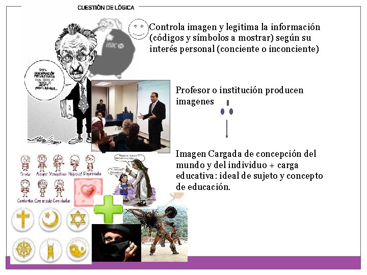 Controla imagen y legitima la información (códigos y símbolos a mostrar) según su interés