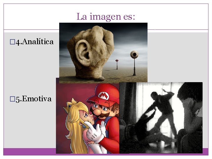 La imagen es: � 4. Analítica � 5. Emotiva 