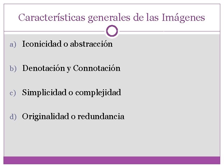 Características generales de las Imágenes a) Iconicidad o abstracción b) Denotación y Connotación c)
