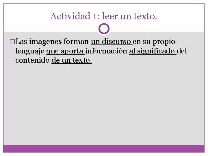 Actividad 1: leer un texto. �Las imagenes forman un discurso en su propio lenguaje