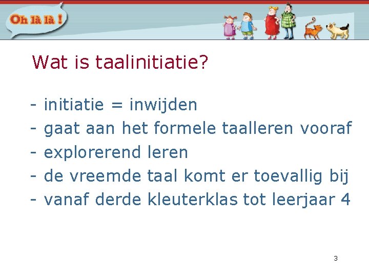 Wat is taalinitiatie? - initiatie = inwijden gaat aan het formele taalleren vooraf explorerend