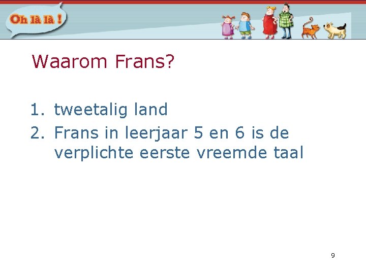 Waarom Frans? 1. tweetalig land 2. Frans in leerjaar 5 en 6 is de Waarom Frans? 1. tweetalig land 2. Frans in leerjaar 5 en 6 is de