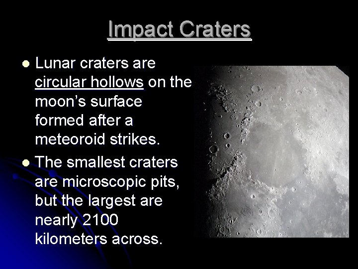 Impact Craters Lunar craters are circular hollows on the moon’s surface formed after a