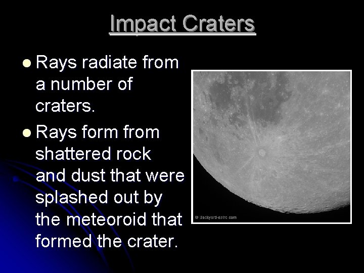 Impact Craters l Rays radiate from a number of craters. l Rays form from