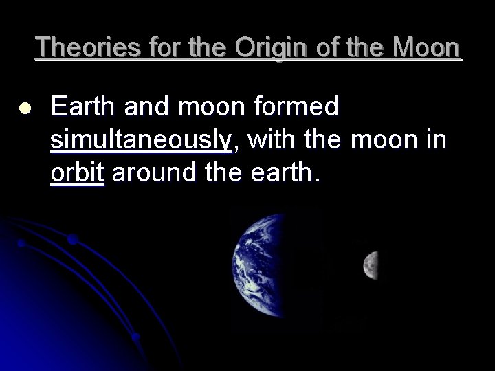 Theories for the Origin of the Moon l Earth and moon formed simultaneously, with