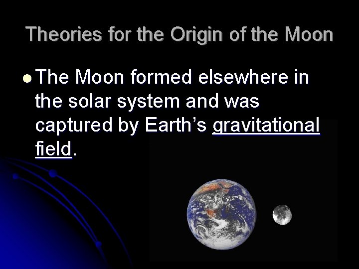 Theories for the Origin of the Moon l The Moon formed elsewhere in the