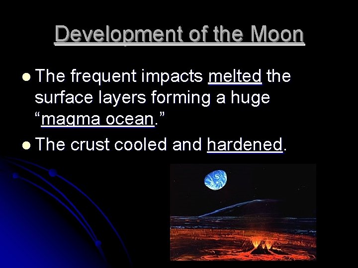 Development of the Moon l The frequent impacts melted the surface layers forming a