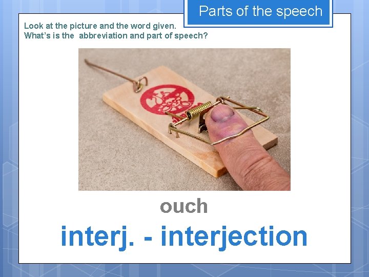 Parts of the speech Look at the picture and the word given. What’s is