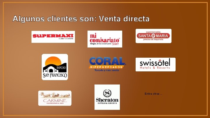 Algunos clientes son: Venta directa Entre otros. . . 