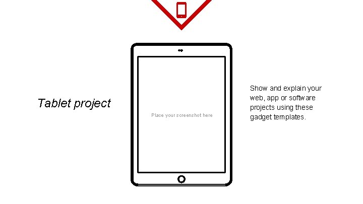 Tablet project Place your screenshot here Show and explain your web, app or software