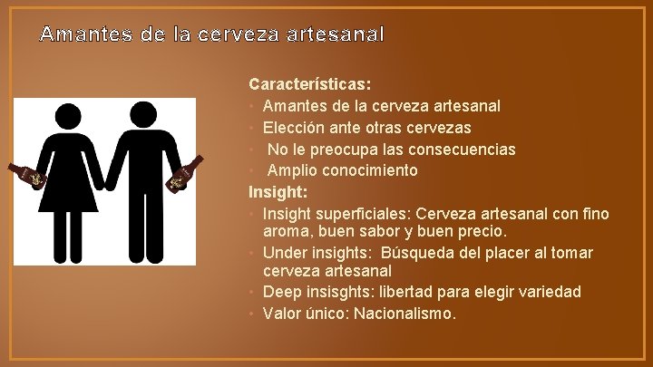 Amantes de la cerveza artesanal Características: • Amantes de la cerveza artesanal • Elección