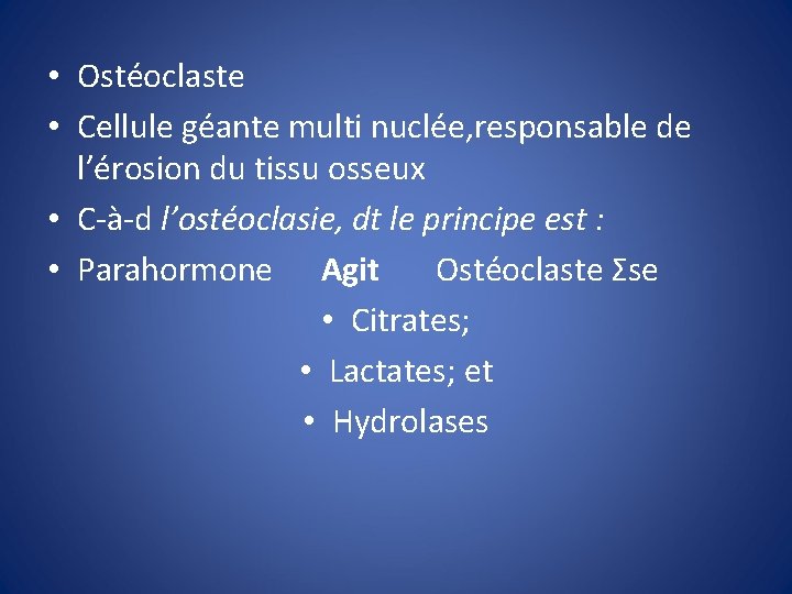  • Ostéoclaste • Cellule géante multi nuclée, responsable de l’érosion du tissu osseux