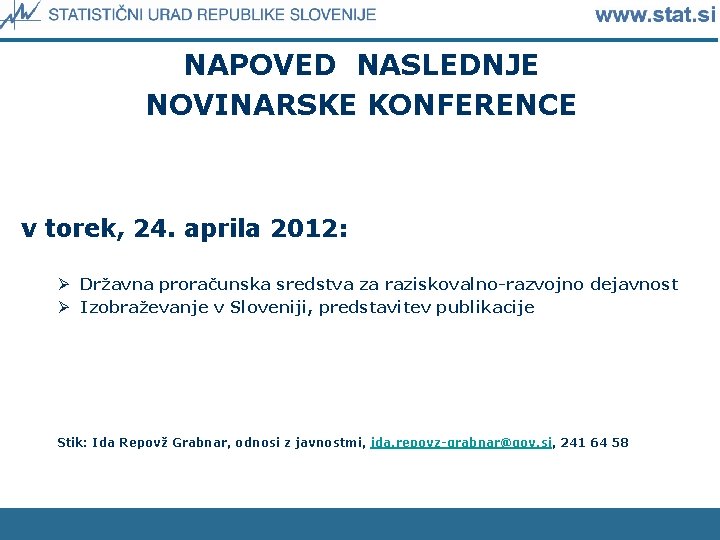 NAPOVED NASLEDNJE NOVINARSKE KONFERENCE v torek, 24. aprila 2012: Ø Državna proračunska sredstva za