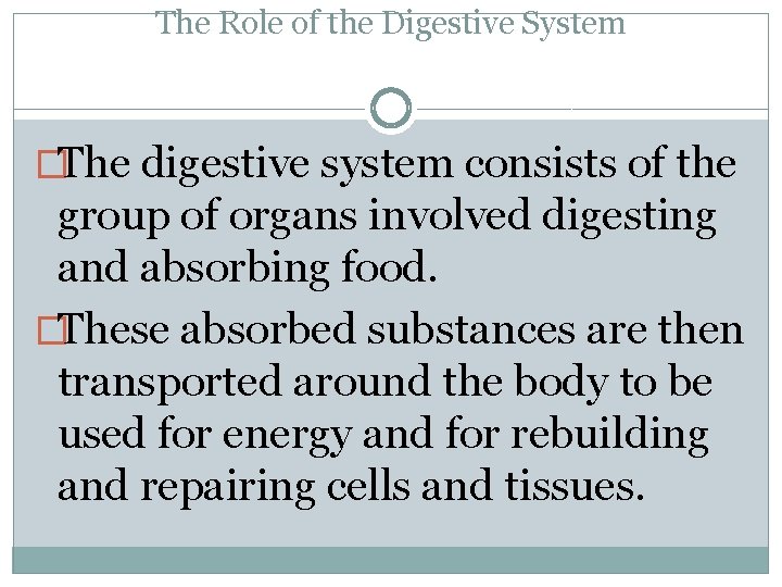 The Role of the Digestive System �The digestive system consists of the group of