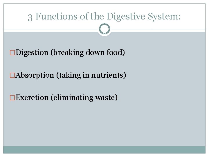 3 Functions of the Digestive System: �Digestion (breaking down food) �Absorption (taking in nutrients)