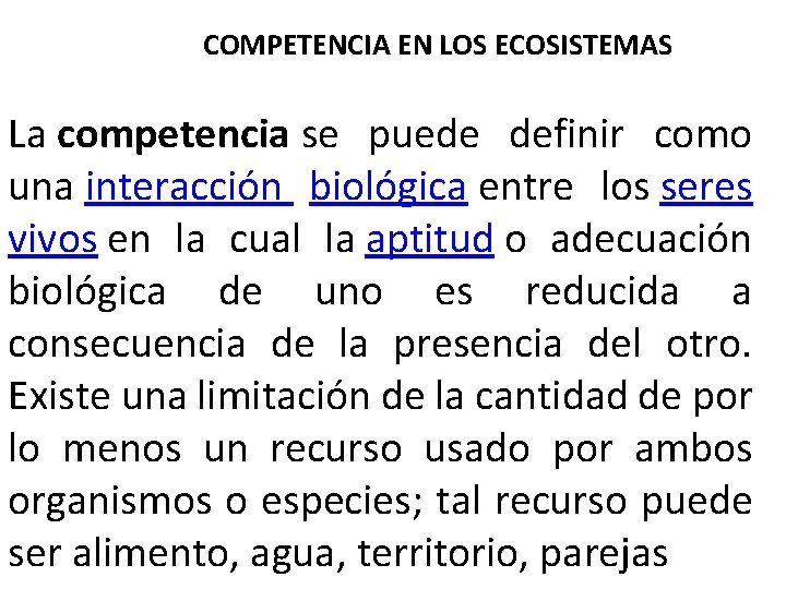 COMPETENCIA EN LOS ECOSISTEMAS La competencia se puede definir como una interacción biológica entre