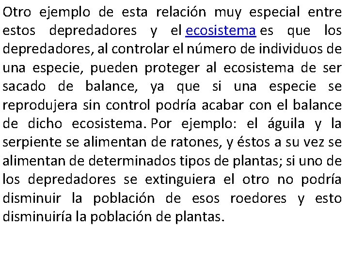 Otro ejemplo de esta relación muy especial entre estos depredadores y el ecosistema es