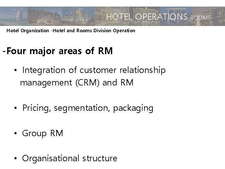 HOTEL OPERATIONS-ROOMS Hotel Organization -Hotel and Rooms Division Operation -Four major areas of RM