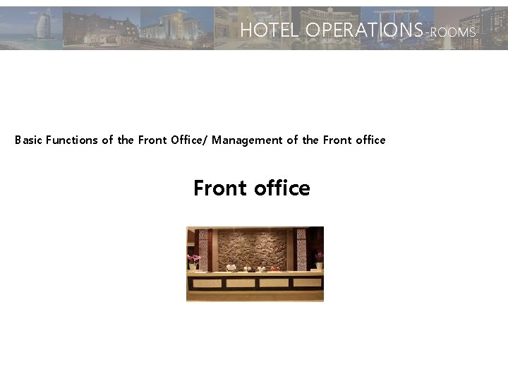 HOTEL OPERATIONS-ROOMS Basic Functions of the Front Office/ Management of the Front office 