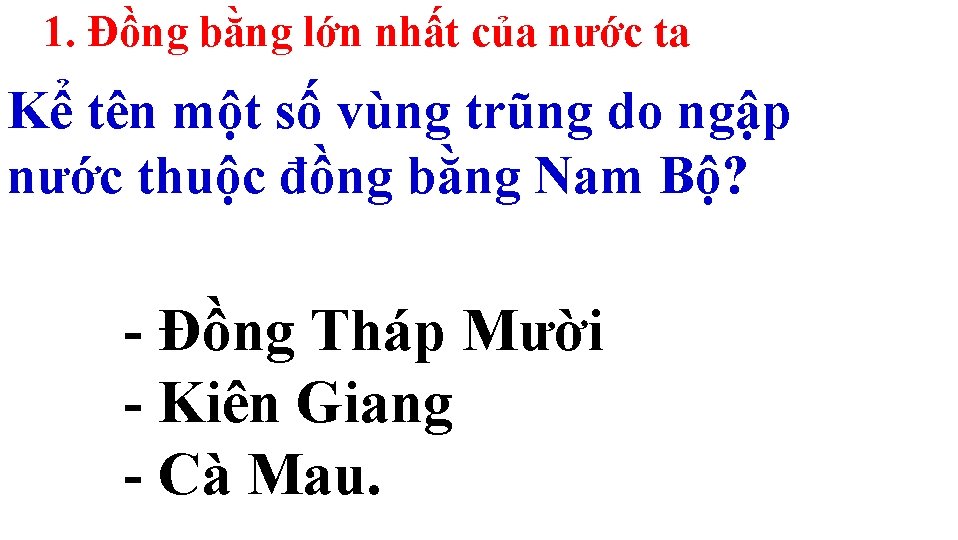 1. Đồng bằng lớn nhất của nước ta Kể tên một số vùng trũng