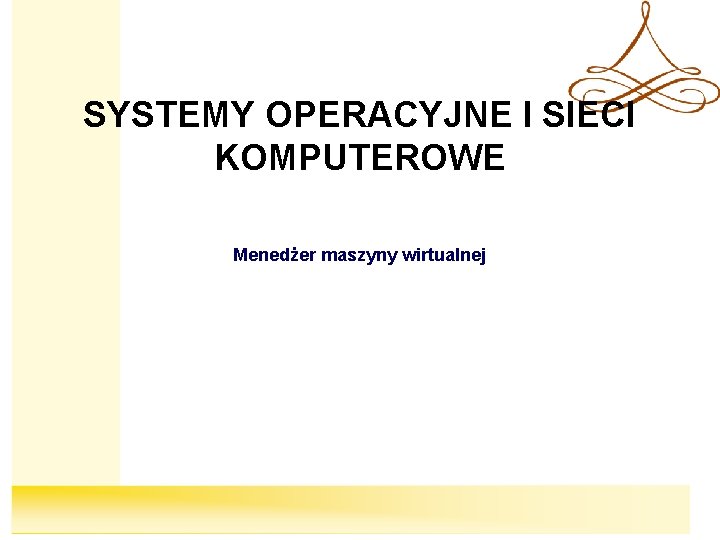 SYSTEMY OPERACYJNE I SIECI KOMPUTEROWE Menedżer maszyny wirtualnej 