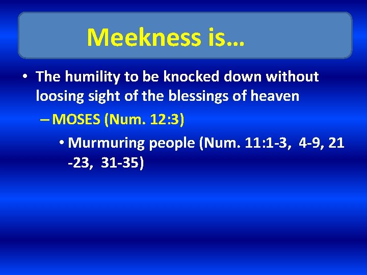 Meekness is… • The humility to be knocked down without loosing sight of the