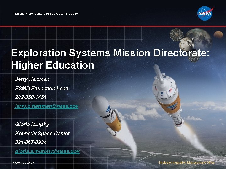 National Aeronautics and Space Administration Exploration Systems Mission Directorate: Higher Education Jerry Hartman ESMD