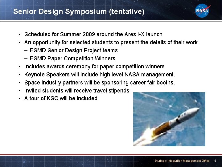 Senior Design Symposium (tentative) • Scheduled for Summer 2009 around the Ares I-X launch