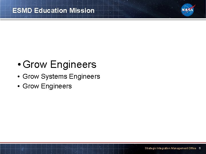 ESMD Education Mission • Grow Engineers • Grow Systems Engineers • Grow Engineers Strategic