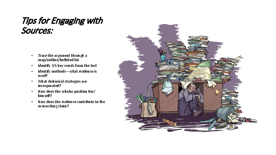 Tips for Engaging with Sources: • • • Trace the argument through a map/outline/bulleted