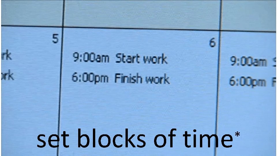 set blocks of time * 