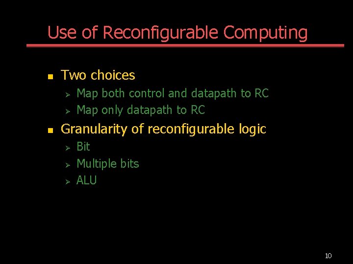 Use of Reconfigurable Computing n Two choices Ø Ø n Map both control and