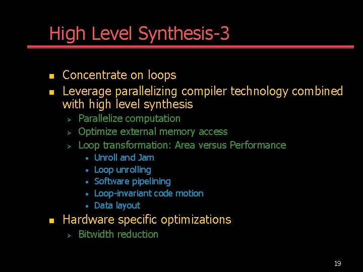 High Level Synthesis-3 n n Concentrate on loops Leverage parallelizing compiler technology combined with