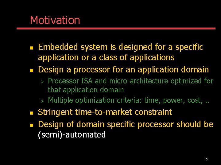 Motivation n n Embedded system is designed for a specific application or a class