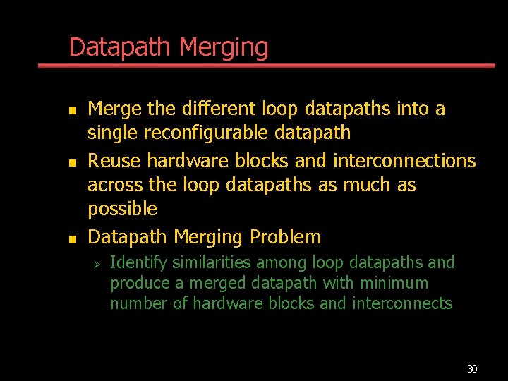 Datapath Merging n n n Merge the different loop datapaths into a single reconfigurable