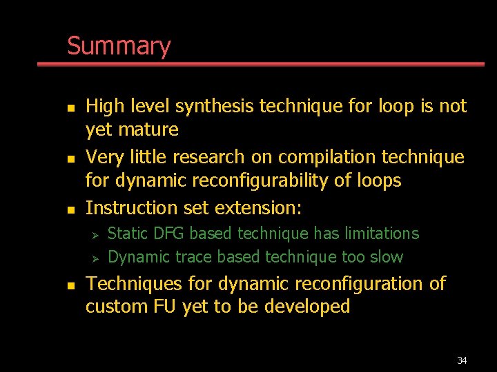 Summary n n n High level synthesis technique for loop is not yet mature