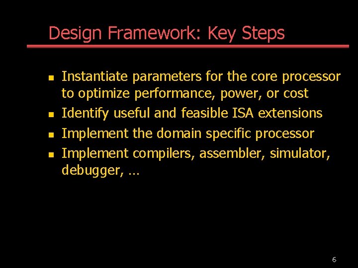 Design Framework: Key Steps n n Instantiate parameters for the core processor to optimize