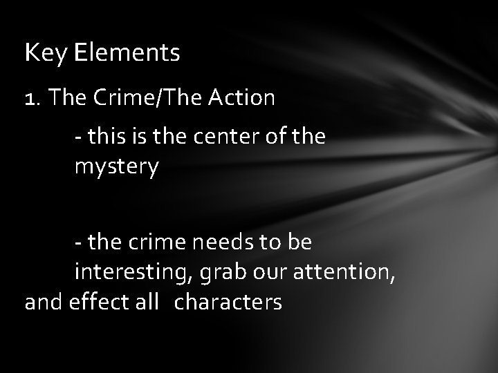 Key Elements 1. The Crime/The Action - this is the center of the mystery