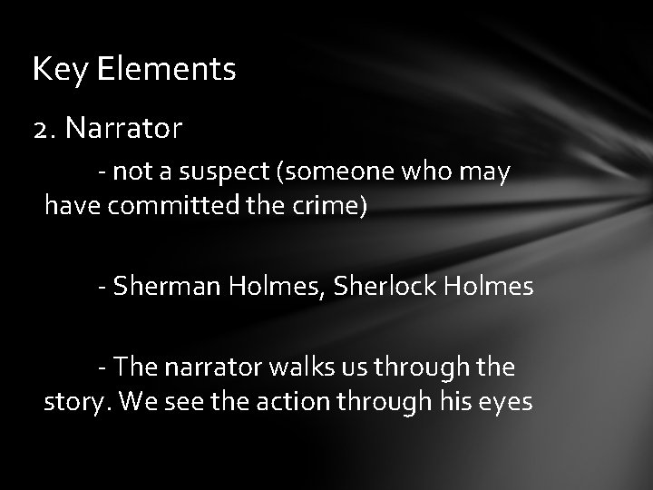 Key Elements 2. Narrator - not a suspect (someone who may have committed the