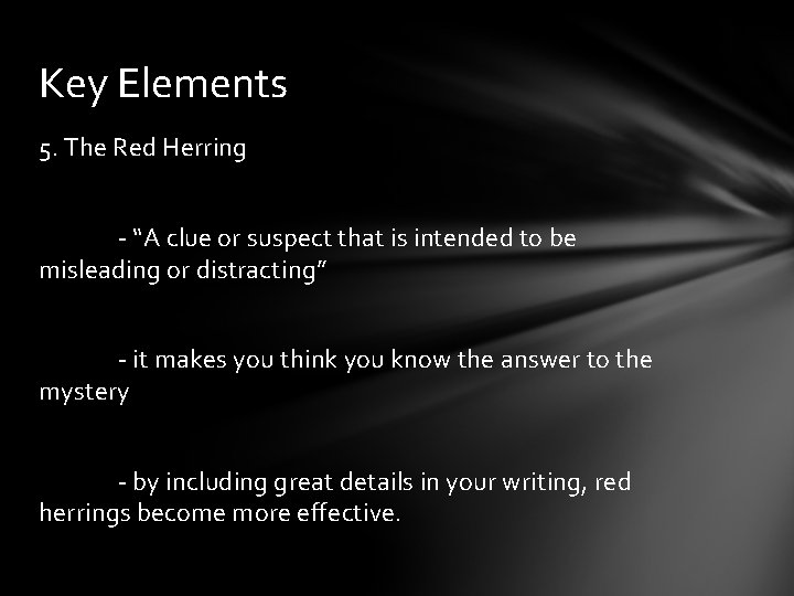 Key Elements 5. The Red Herring - “A clue or suspect that is intended