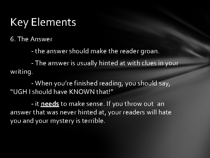 Key Elements 6. The Answer - the answer should make the reader groan. -
