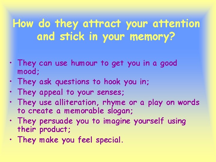 How do they attract your attention and stick in your memory? • They can