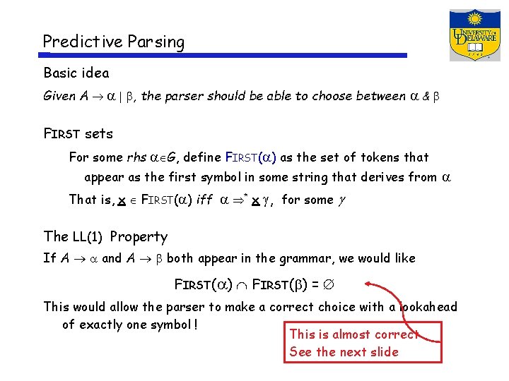 Predictive Parsing Basic idea Given A , the parser should be able to choose